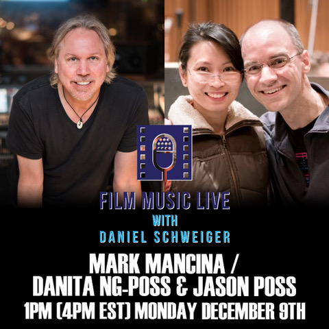 Photos of Mark Mancina, Danita Ng-Poss, and Jason Poss. Text overlay reads, “Film Music Live with Daniel Schweiger. Mark Mancina / Danita Ng-Poss & Jason Poss 1PM (4pm EST) Monday December 9th